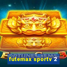 futemax sportv 2